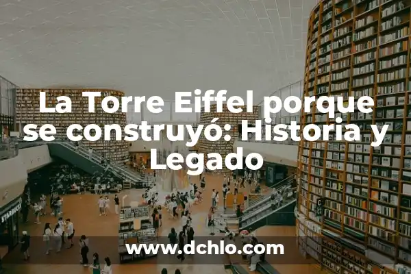 Cuantos metros tiene la Torre Eiffel exactamente 7 La Torre Eiffel porque se construyó: Historia y Legado