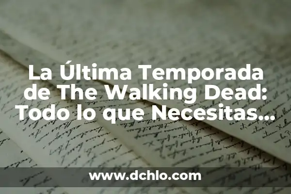 The Walking Dead: The Ones Who Live Reparto - Guía Completa 7 La Última Temporada de The Walking Dead: Todo lo que Necesitas Saber