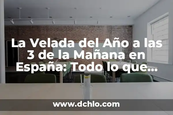 Cuándo es el Año Nuevo Chino en 2023 y Todo lo que Necesitas Saber 8 La Velada del Año a las 3 de la Mañana en España: Todo lo que Necesitas Saber