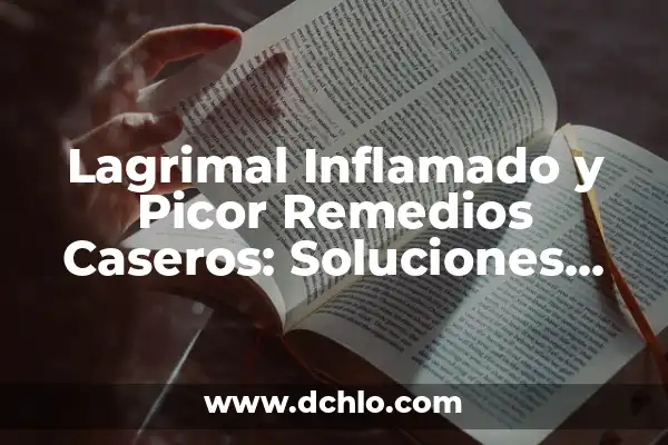 Significado Metafísico de la Cadera: Un Viaje al Centro del Poder y la Creación 3 Lagrimal Inflamado y Picor Remedios Caseros: Soluciones Naturales para Aliviar la Incomodidad
