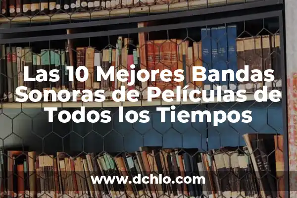 Los Mejores Jugadores de la NBA de Todos los Tiempos 4 Las 10 Mejores Bandas Sonoras de Películas de Todos los Tiempos