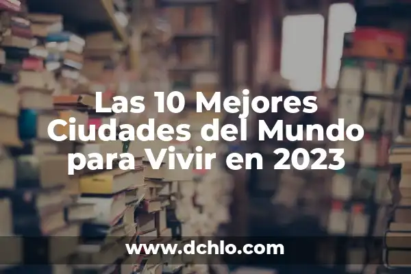 Las Mejores Ciudades de España para Vivir - Guía Completa 2023 6 Las 10 Mejores Ciudades del Mundo para Vivir en 2023