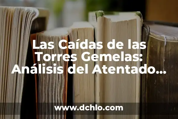 Color de Torres y su Significado 5 Las Caídas de las Torres Gemelas: Análisis del Atentado del 11-S