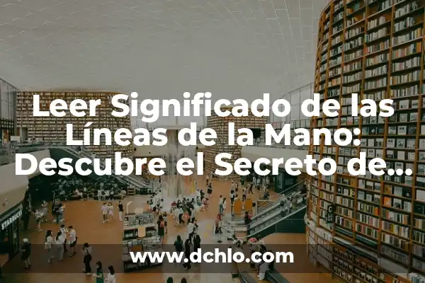 El Significado Emocional de Dibujar Líneas 5 Leer Significado de las Líneas de la Mano: Descubre el Secreto de tus Palmas