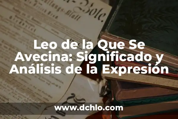 Nuevo Episodio de la que se Avecina: Lo que Debes Saber 5 Leo de la Que Se Avecina: Significado y Análisis de la Expresión