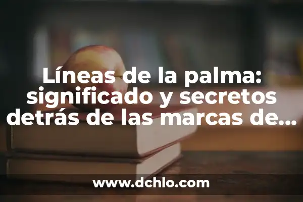 El Significado Emocional de Dibujar Líneas 8 Líneas de la palma: significado y secretos detrás de las marcas de tu mano