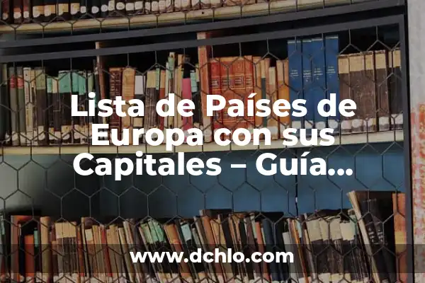 Significado de los Nombres de Países 8 Lista de Países de Europa con sus Capitales – Guía Completa