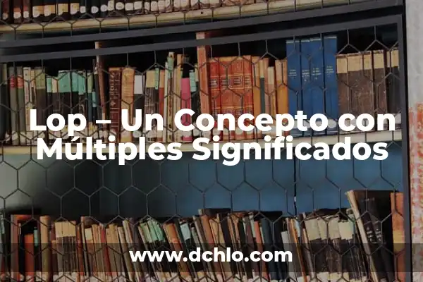 Explorando los múltiples significados de Amo 5 Lop – Un Concepto con Múltiples Significados