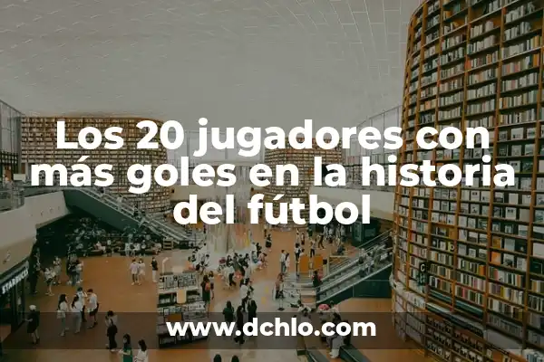 Parejas de las Campeonas del Mundo: Una Visión Detallada 3 Los 20 jugadores con más goles en la historia del fútbol