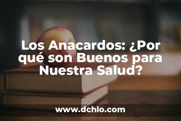 Alimentos Que Son Buenos Para La Tiroides: Una Guía Completa 7 Los Anacardos: ¿Por qué son Buenos para Nuestra Salud?