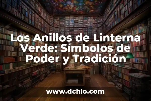 Diana y Roma en la Actualidad: Un Análisis de la Relación entre la Princesa del Pueblo y la Ciudad Eterna 4 Los Anillos de Linterna Verde: Símbolos de Poder y Tradición