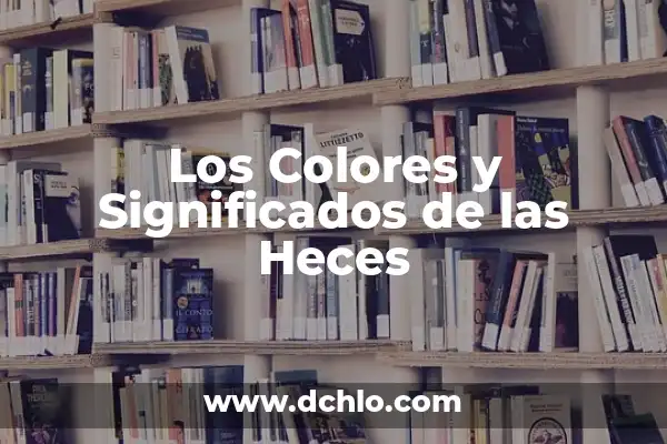Tipos de Heces y su Significado: Una Guía Completa 6 Los Colores y Significados de las Heces