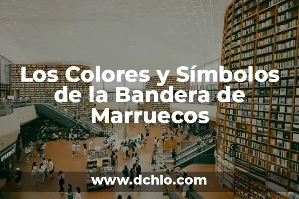 El significado de ser un miembro de una empresa 6 Los Colores y Símbolos de la Bandera de Marruecos