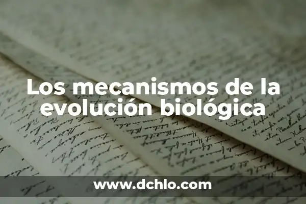 Capsula de Eucariota Significado - Explorando su Función Biológica 8 Los mecanismos de la evolución biológica