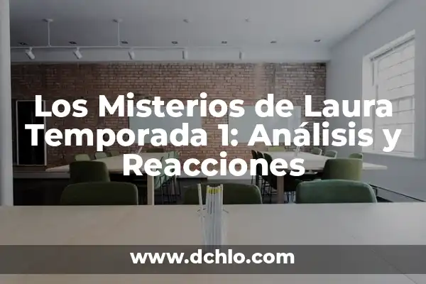 Significado Emocional de la Navidad: Un Viaje por las Emociones de la Temporada 3 Los Misterios de Laura Temporada 1: Análisis y Reacciones