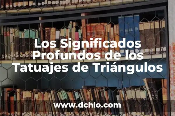 El arte de los tatuajes femeninos y sus significados profundos 6 Los Significados Profundos de los Tatuajes de Triángulos
