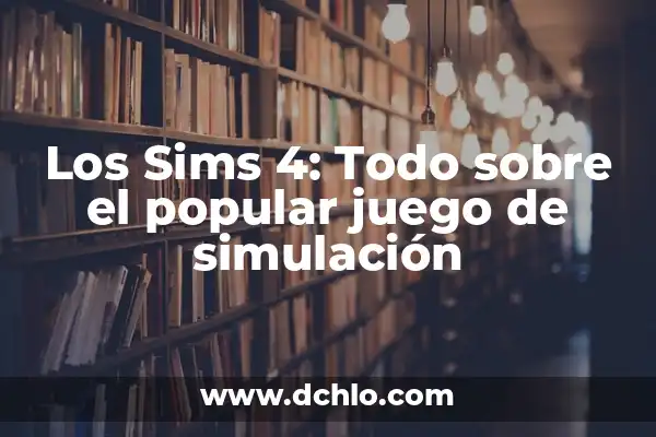 Cómo Añadir una SIM a una Unidad Doméstica en Sims 4: Guía Completa 5 Los Sims 4: Todo sobre el popular juego de simulación