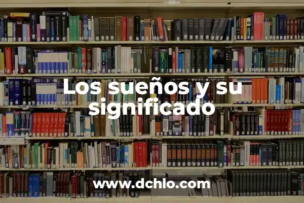 Significados de los sueños 4 Los sueños y su significado