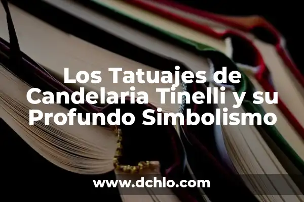El Significado de la Candelaria 6 Los Tatuajes de Candelaria Tinelli y su Profundo Simbolismo