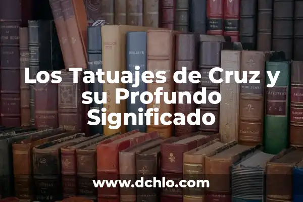 Iglesia de Arroyo Seco: Un Nombre con Significado Profundo 4 Los Tatuajes de Cruz y su Profundo Significado