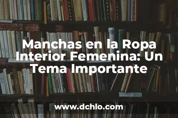 Remedios Naturales que Qitan el Ardor de Estómago: Soluciones Eficientes 4 Manchas en la Ropa Interior Femenina: Un Tema Importante