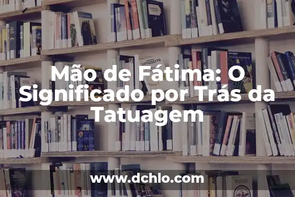 O Significado do Símbolo da Radiologia 3 Mão de Fátima: O Significado por Trás da Tatuagem