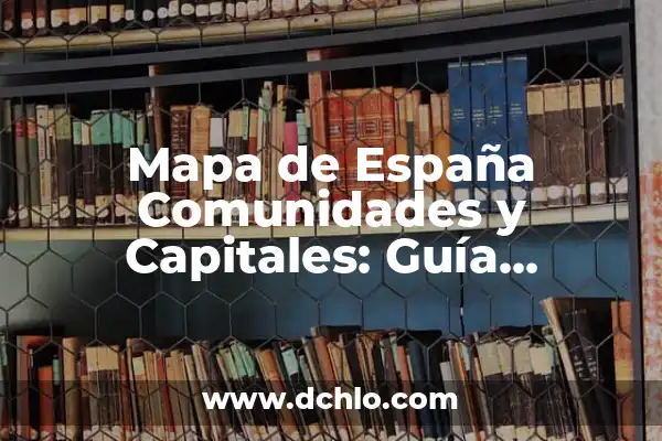 Cuáles son las Provincias de España - Guía Completa y Actualizada 4 Mapa de España Comunidades y Capitales: Guía Completa