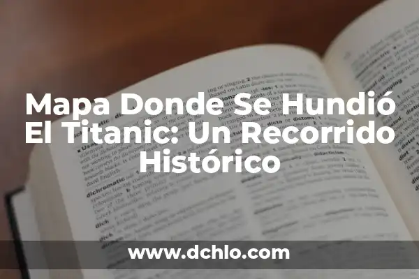 ¿Cuánto Tiempo se Hundió el Titanic? - Desvelando el Misterio del Desastre Marítimo 3 Mapa Donde Se Hundió El Titanic: Un Recorrido Histórico
