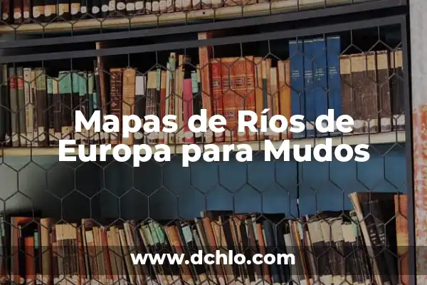 Mapas para Subir de Nivel en Fortnite: Guía Definitiva 3 Mapas de Ríos de Europa para Mudos