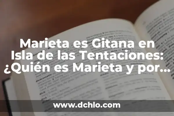Marieta Isla de las Tentaciones Desnuda: Todo lo que Necesitas Saber 5 Marieta es Gitana en Isla de las Tentaciones: ¿Quién es Marieta y por qué es Gitana?