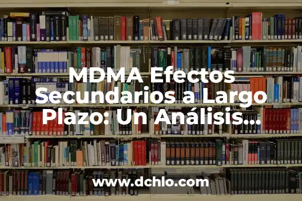Formación de Capital Fijo: La Base de la Inversión a Largo Plazo 7 MDMA Efectos Secundarios a Largo Plazo: Un Análisis Detallado