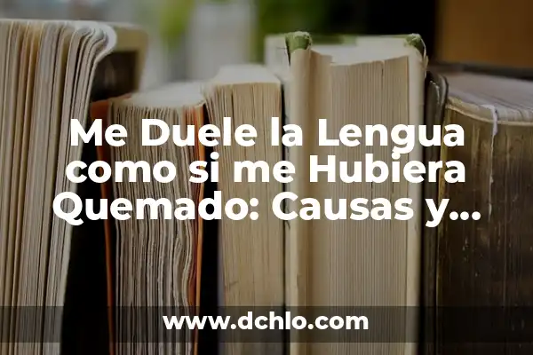 El significado de soñar con alguien conocido 3 Me Duele la Lengua como si me Hubiera Quemado: Causas y Soluciones