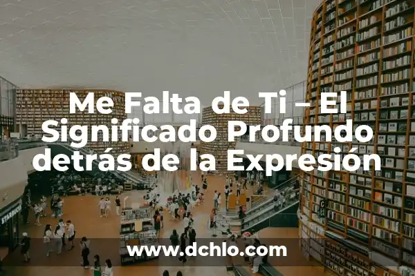 A Diez Centímetros de Ti - Un Significado Profundo 5 Me Falta de Ti – El Significado Profundo detrás de la Expresión