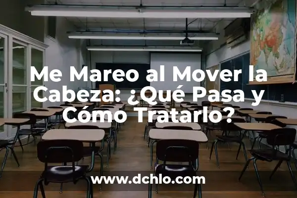 Dolor en el Costado Izquierdo de la Espalda: Causas, Síntomas y Tratamiento 3 Me Mareo al Mover la Cabeza: ¿Qué Pasa y Cómo Tratarlo?