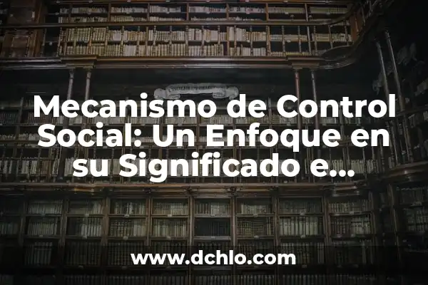 Significado del Control de Materiales 6 Mecanismo de Control Social: Un Enfoque en su Significado e Importancia