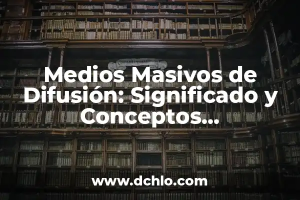 La difusión de la imprenta y su significado histórico 5 Medios Masivos de Difusión: Significado y Conceptos Fundamentales