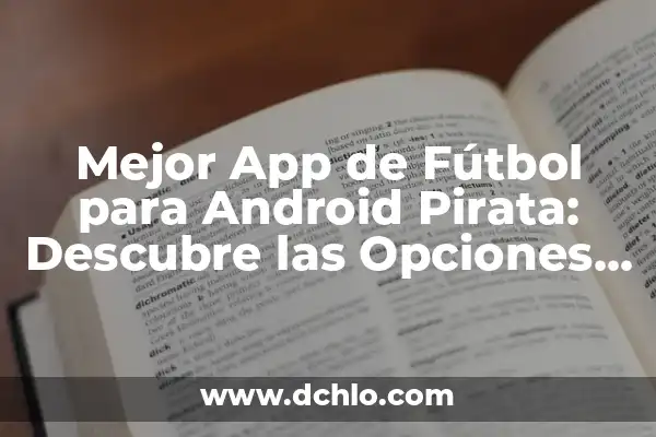 La Pinilla: Estación de Esquí y Montaña, Un Destino Inolvidable en España 3 Mejor App de Fútbol para Android Pirata: Descubre las Opciones Más Populares