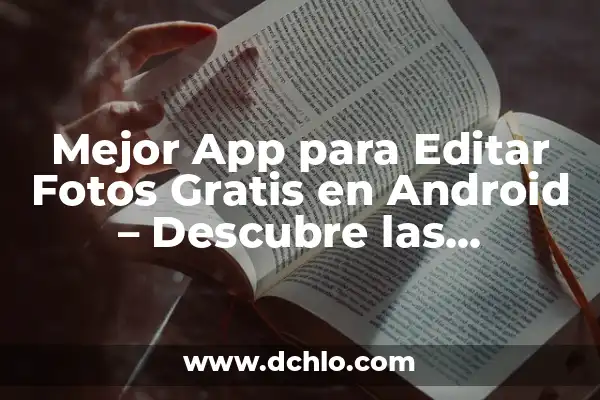 Elimina personas de tus fotos con la mejor app para quitar personas de las fotos 3 Mejor App para Editar Fotos Gratis en Android – Descubre las Opciones
