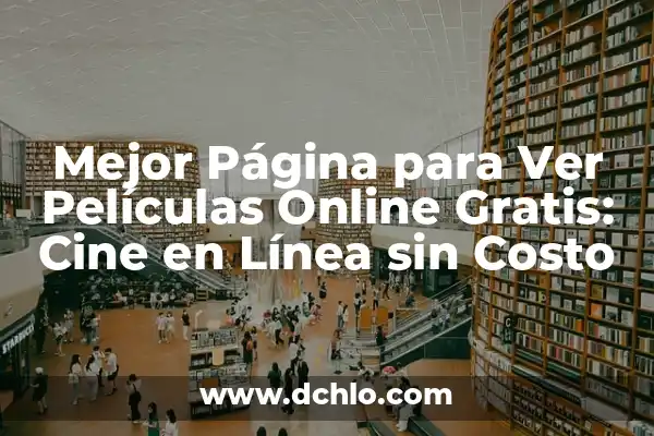 Mejor Página para Ver Películas Online Gratis: Cine en Línea sin Costo