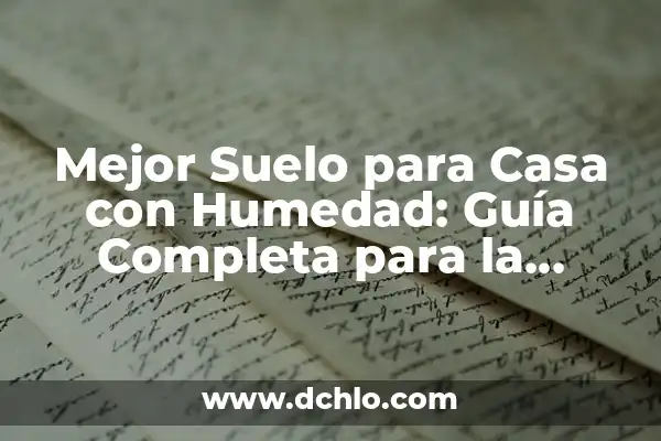 El significado de la elección de los maestros 8 Mejor Suelo para Casa con Humedad: Guía Completa para la Elección Correcta