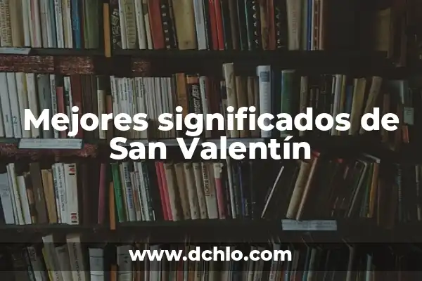 100 Ideas Originales de Cosas para Regalar en San Valentín 6 Mejores significados de San Valentín