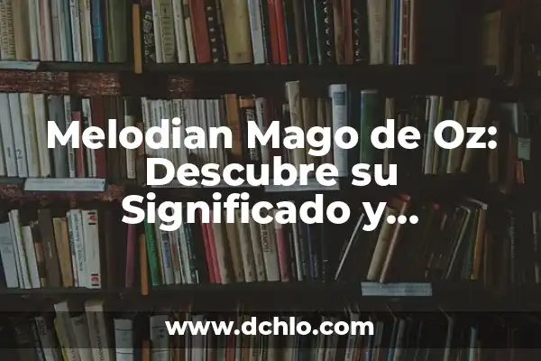 El significado de Gaia en El Mago de Oz 3 Melodian Mago de Oz: Descubre su Significado y Simbolismo