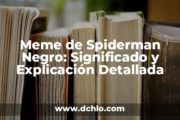 Significado de la Palabra Meme 7 Meme de Spiderman Negro: Significado y Explicación Detallada