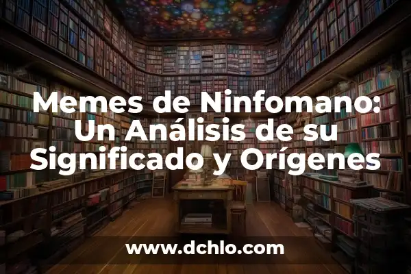 Memes de significado y significante: El arte de la comunicación visual 6 Memes de Ninfomano: Un Análisis de su Significado y Orígenes