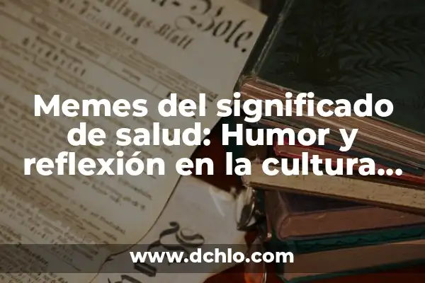 Memes y el significado de los sueños: Un viaje al subconsciente a través de la cultura digital 7 Memes del significado de salud: Humor y reflexión en la cultura digital