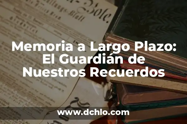 MDMA Efectos Secundarios a Largo Plazo: Un Análisis Detallado 7 Memoria a Largo Plazo: El Guardián de Nuestros Recuerdos