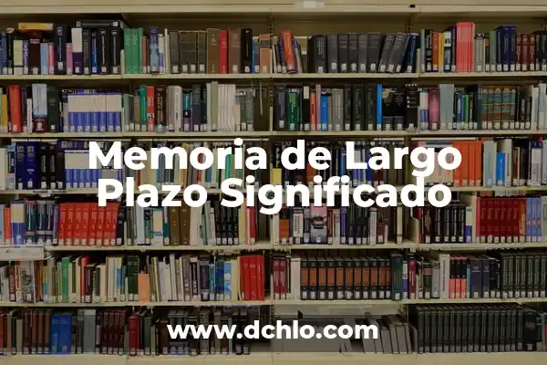 MDMA Efectos Secundarios a Largo Plazo: Un Análisis Detallado 4 Memoria de Largo Plazo Significado