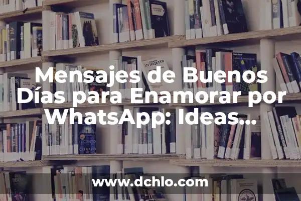 Mensaje de Buenos Días Significativo 4 Mensajes de Buenos Días para Enamorar por WhatsApp: Ideas Románticas