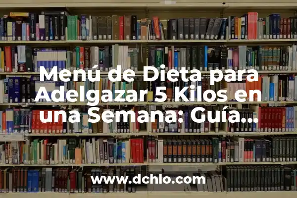 ¿Qué Te Tomar por la Noche para Adelgazar? 7 Menú de Dieta para Adelgazar 5 Kilos en una Semana: Guía Completa