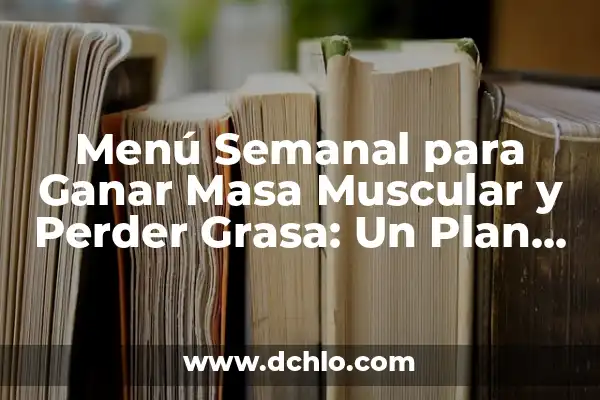 Batidos para ganar masa muscular rápidamente caseros: Mejora tu físico en casa 8 Menú Semanal para Ganar Masa Muscular y Perder Grasa: Un Plan de Alimentación Efectivo